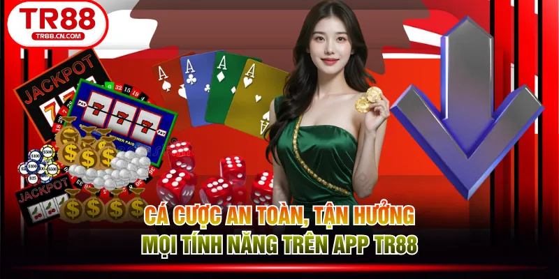 Cá cược an toàn, tận hưởng mọi tính năng trên app TR88