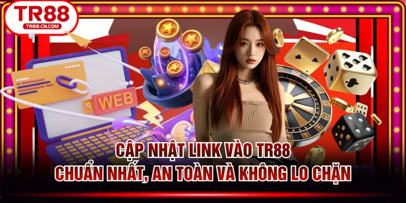 Cập Nhật Link Vào TR88 Chuẩn Nhất, An Toàn Và Không Lo Chặn
