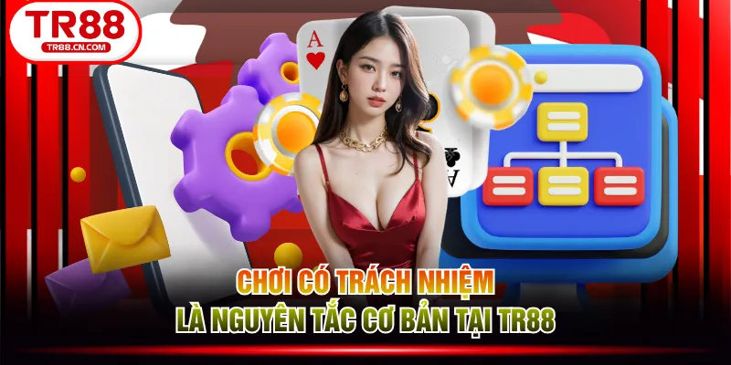 Chơi có trách nhiệm là nguyên tắc cơ bản tại TR88 Chơi có trách nhiệm là nguyên tắc cơ bản tại TR88