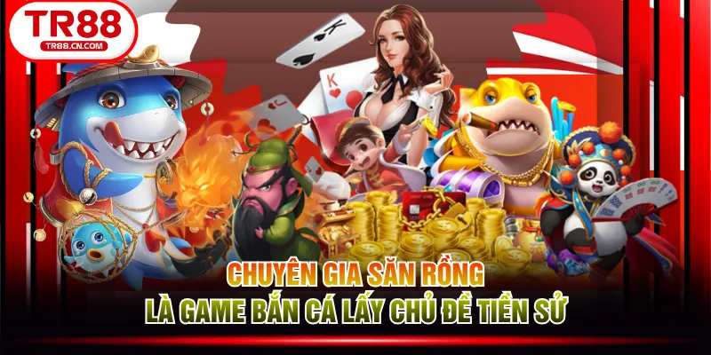 Chuyên Gia Săn Rồng là game bắn cá lấy chủ đề tiền sử Chuyên Gia Săn Rồng là game bắn cá lấy chủ đề tiền sử