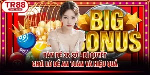 Dàn Đề 36 Số - Bí Quyết Chơi Lô Đề An Toàn Và Hiệu Quả