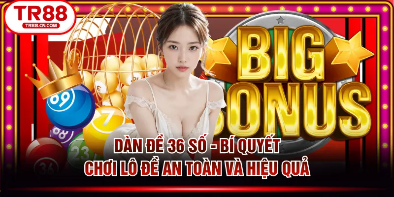 Dàn Đề 36 Số - Bí Quyết Chơi Lô Đề An Toàn Và Hiệu Quả