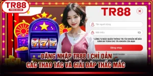 Đăng Nhập TR88 | Chỉ Dẫn Các Thao Tác Và Giải Đáp Thắc Mắc 