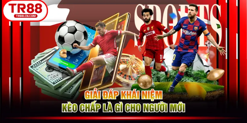 Giải đáp khái niệm kèo chấp là gì cho người mới