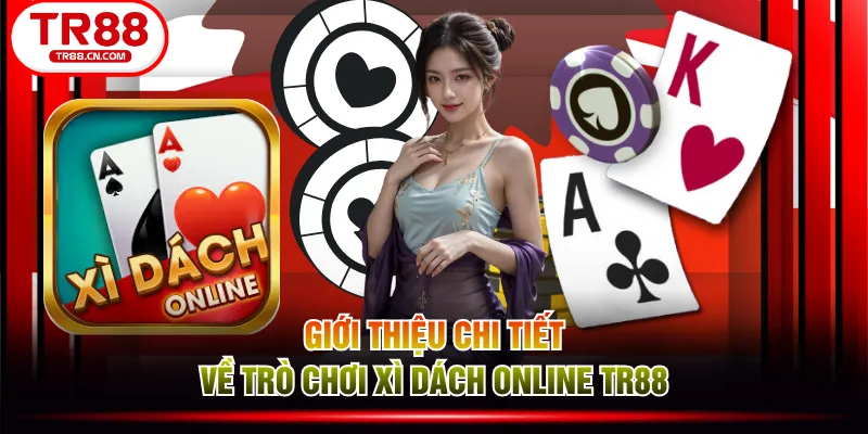 Giới thiệu chi tiết về trò chơi Xì Dách online TR88