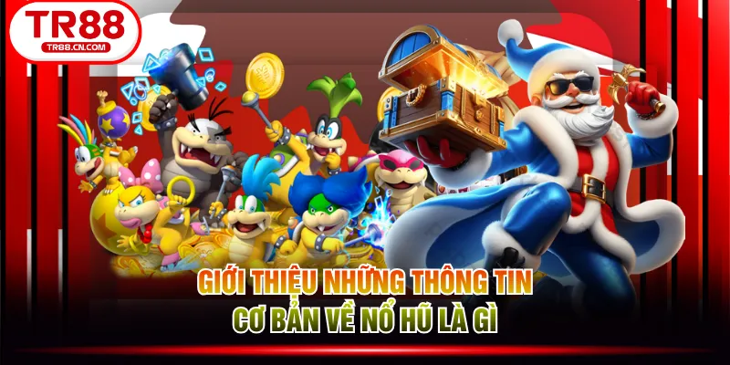 Giới thiệu những thông tin cơ bản về nổ hũ là gì