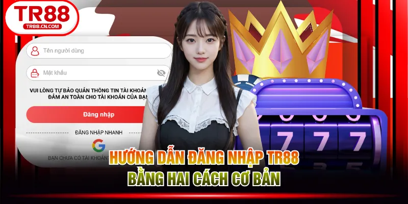 Hướng dẫn đăng nhập TR88 bằng hai cách cơ bản