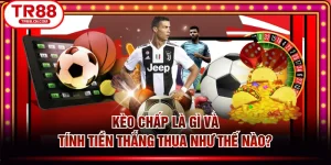 Kèo Chấp Là Gì Và Tính Tiền Thắng Thua Như Thế Nào?