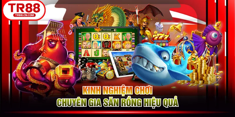 Kinh nghiệm chơi Chuyên Gia Săn Rồng hiệu quả Kinh nghiệm chơi Chuyên Gia Săn Rồng hiệu quả