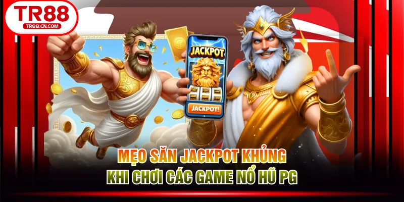 Mẹo săn jackpot khủng khi chơi các game nổ hũ PG Mẹo săn jackpot khủng khi chơi các game nổ hũ PG