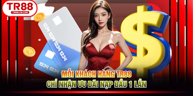Mỗi khách hàng TR88 chỉ nhận ưu đãi nạp đầu 1 lần