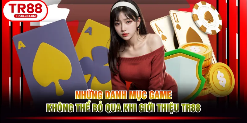 Những danh mục game không thể bỏ qua khi giới thiệu TR88