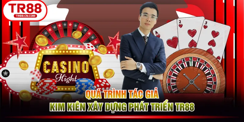 Quá trình tác giả Kim Kiên xây dựng phát triển TR88 Quá trình tác giả Kim Kiên xây dựng phát triển TR88