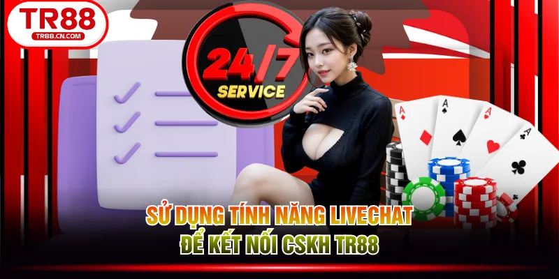 Sử dụng tính năng livechat để kết nối CSKH TR88 Sử dụng tính năng livechat để kết nối CSKH TR88
