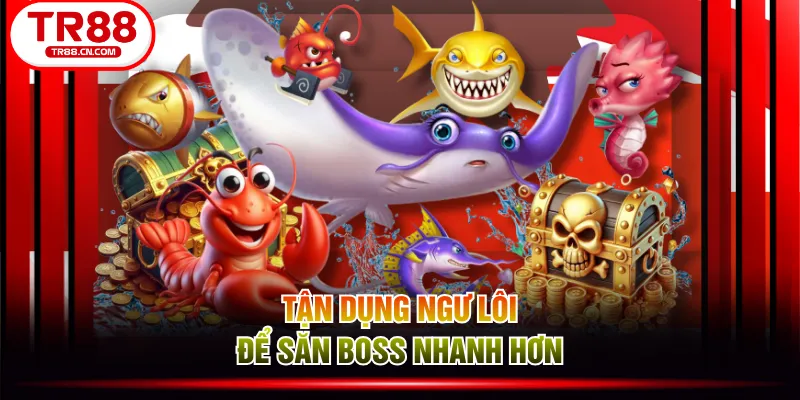 Tận dụng Ngư Lôi để săn boss nhanh hơn