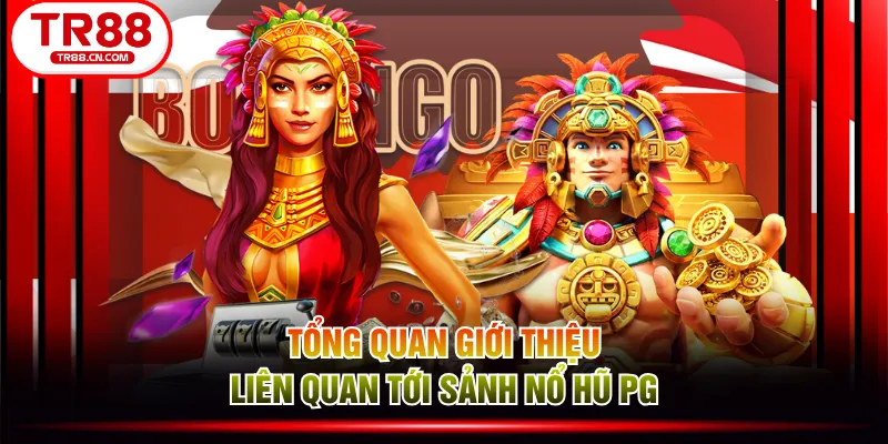 Tổng quan giới thiệu liên quan tới sảnh nổ hũ PG Tổng quan giới thiệu liên quan tới sảnh nổ hũ PG