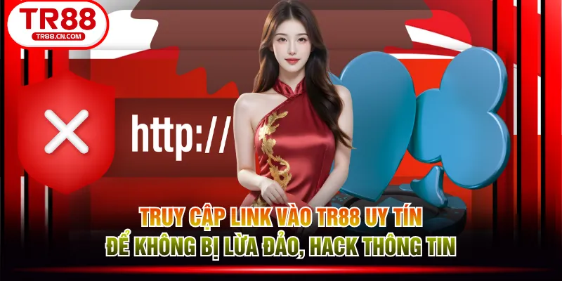 Truy cập link vào TR88 uy tín để không bị lừa đảo, hack thông tin