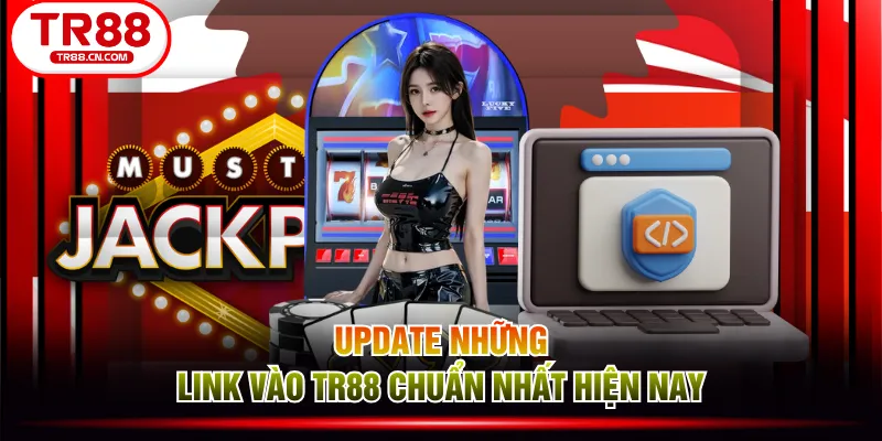 Update những link vào TR88 chuẩn nhất hiện nay