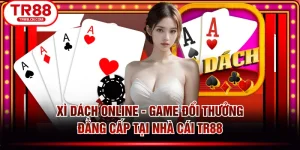 Xì Dách Online - Game Đổi Thưởng Đẳng Cấp Tại Nhà Cái TR88