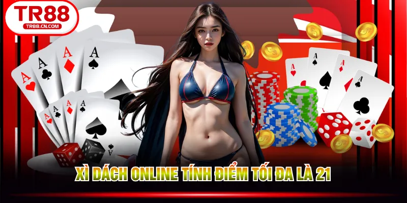 Xì Dách online tính điểm tối đa là 21