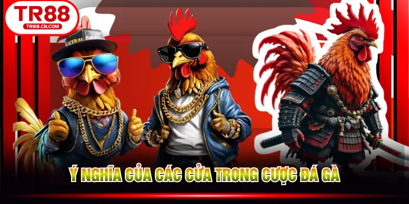 Ý nghĩa của các cửa trong cược đá gà